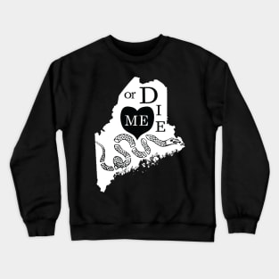 Love ME or DIE aka Love MAINE or DIE Black and White version Crewneck Sweatshirt